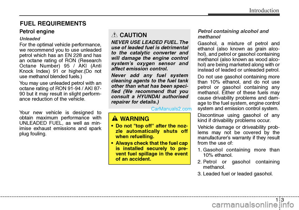 Hyundai Santa Fe 2016  Owners Manual - RHD (UK, Australia) 13
Introduction
Petrol engine
Unleaded
For the optimal vehicle performance,
we recommend you to use unleaded
petrol which has an EN 228 and has
an octane rating of RON (Research
Octane Number) 95 / AK