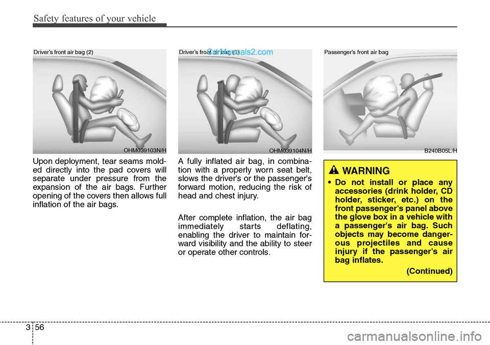 Hyundai Santa Fe 2016 - RHD (UK, Australia) Manual PDF Safety features of your vehicle
56 3
Upon deployment, tear seams mold-
ed directly into the pad covers will
separate under pressure from the
expansion of the air bags. Further
opening of the covers th Hyundai Santa Fe 2016 - RHD (UK, Australia) Manual PDF Safety features of your vehicle
56 3
Upon deployment, tear seams mold-
ed directly into the pad covers will
separate under pressure from the
expansion of the air bags. Further
opening of the covers th