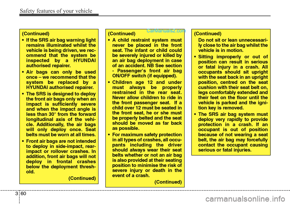 Hyundai Santa Fe 2016 - RHD (UK, Australia) Manual PDF Safety features of your vehicle
60 3
(Continued)
• If the SRS air bag warning light
remains illuminated whilst the
vehicle is being driven, we rec-
ommend that the system be
inspected by a HYUNDAI
a Hyundai Santa Fe 2016 - RHD (UK, Australia) Manual PDF Safety features of your vehicle
60 3
(Continued)
• If the SRS air bag warning light
remains illuminated whilst the
vehicle is being driven, we rec-
ommend that the system be
inspected by a HYUNDAI
a