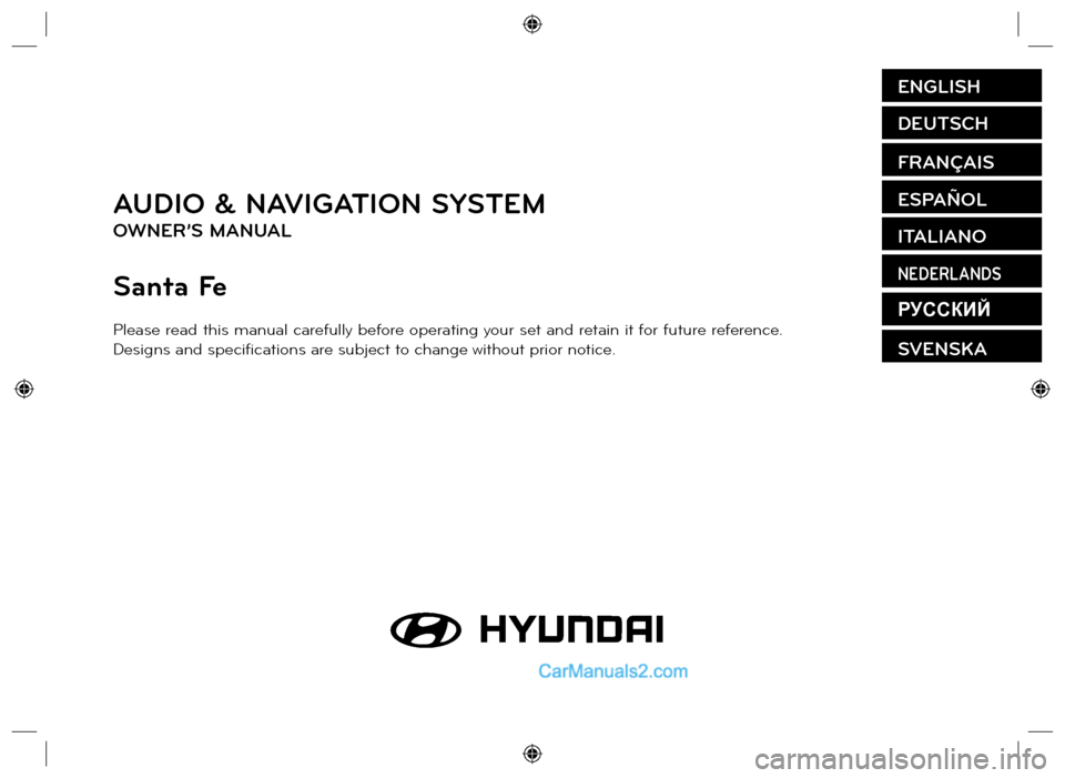 Hyundai Santa Fe 2016  Navigation Manual AUDIO & NAVIGATION SYSTEM
OWNER’S MANUAL
Santa Fe
Please read this manual carefully before operating your set and retain it for future reference.
Designs and speciﬁ cations are subject to change w