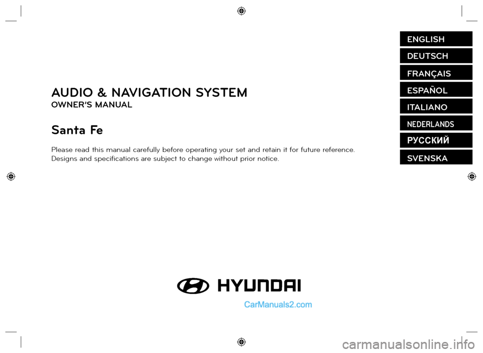 Hyundai Santa Fe 2016 Navigation Manual AUDIO & NAVIGATION SYSTEM
OWNER’S MANUAL
Santa Fe
Please read this manual carefully before operating your set and retain it for future reference.
Designs and specifi cations are subject to change w Hyundai Santa Fe 2016 Navigation Manual AUDIO & NAVIGATION SYSTEM
OWNER’S MANUAL
Santa Fe
Please read this manual carefully before operating your set and retain it for future reference.
Designs and specifi cations are subject to change w