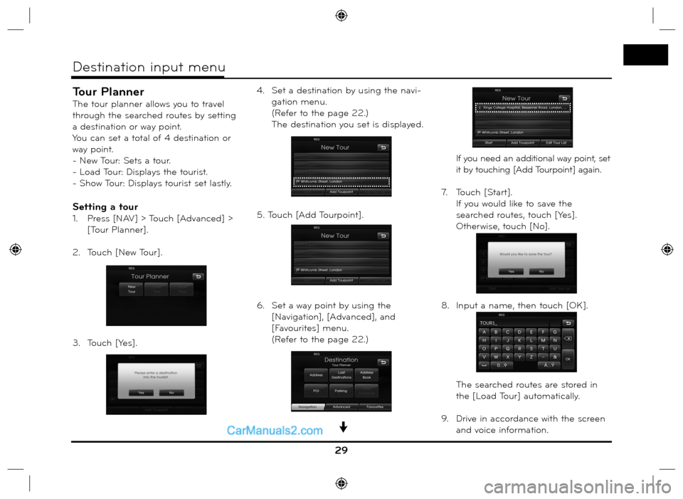 Hyundai Santa Fe 2016  Navigation Manual Tour Planner
The tour planner allows you to travel 
through the searched routes by setting 
a destination or way point.
You can set a total of 4 destination or 
way point.
- New Tour: Sets a tour.
- L