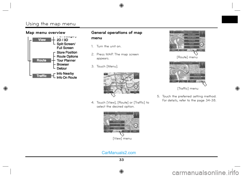 Hyundai Santa Fe 2016  Navigation Manual Map menu overviewGeneral operations of map 
menu
1.  Turn the unit on.
2.  Press MAP. The map screen 
appears.
3. Touch [Menu].
4.  Touch [View], [Route] or [Traffic] to 
select the desired option.5. 