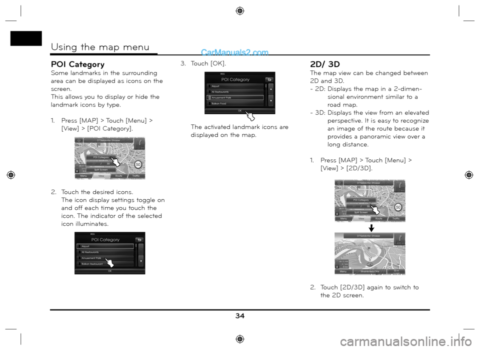 Hyundai Santa Fe 2016  Navigation Manual POI Category
Some landmarks in the surrounding 
area can be displayed as icons on the 
screen.
This allows you to display or hide the 
landmark icons by type.
1.   Press [MAP] > Touch [Menu] > 
[View]