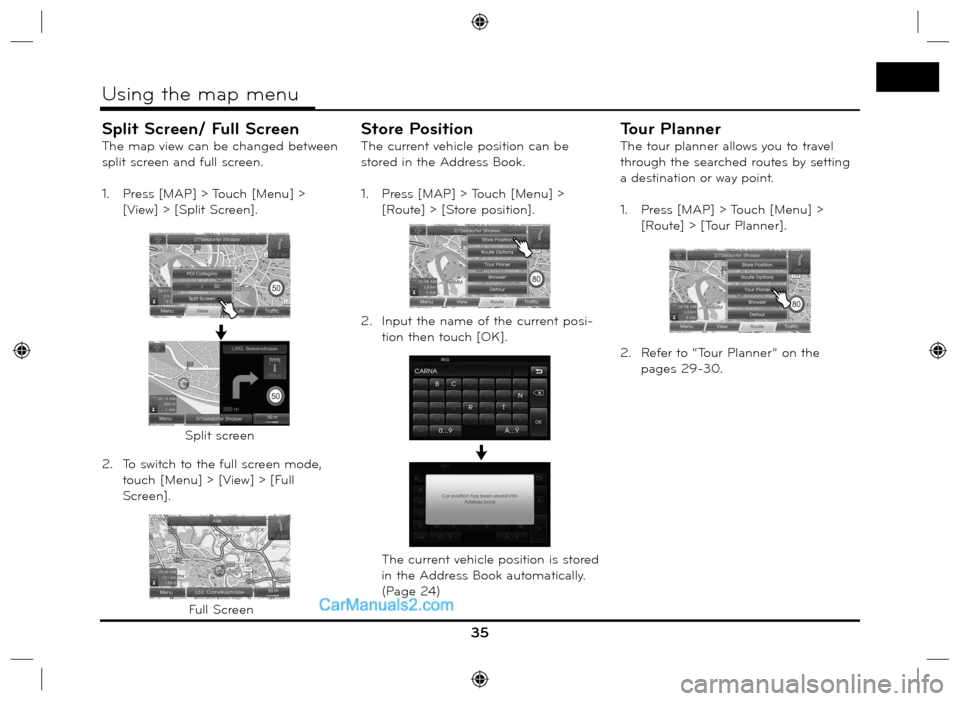 Hyundai Santa Fe 2016  Navigation Manual Split Screen/ Full Screen
The map view can be changed between 
split screen and full screen.
1.   Press [MAP] > Touch [Menu] > 
[View] > [Split Screen].
2.  To switch to the full screen mode, 
touch [