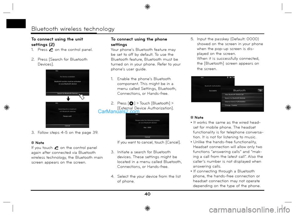 Hyundai Santa Fe 2016  Navigation Manual To connect using the unit 
settings (2)
1.  Press  on the control panel.
2.  Press [Search for Bluetooth 
Devices].
3.  Follow steps 4-5 on the page 39.
 Note
If you touch 
 on the control panel 
a