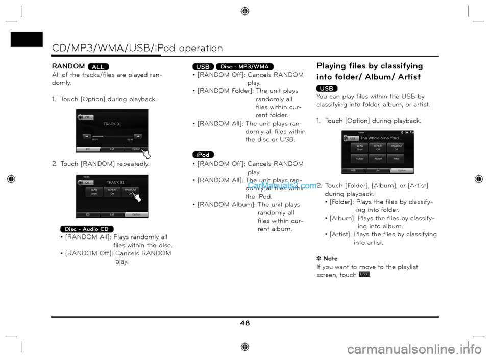 Hyundai Santa Fe 2016  Navigation Manual RANDOM ALL
All of the tracks/files are played ran-
domly.
1.  Touch [Option] during playback.
2.  Touch [RANDOM] repeatedly.
 
Disc - Audio CD
  • [RANDOM All]:  Plays randomly all 
files within the