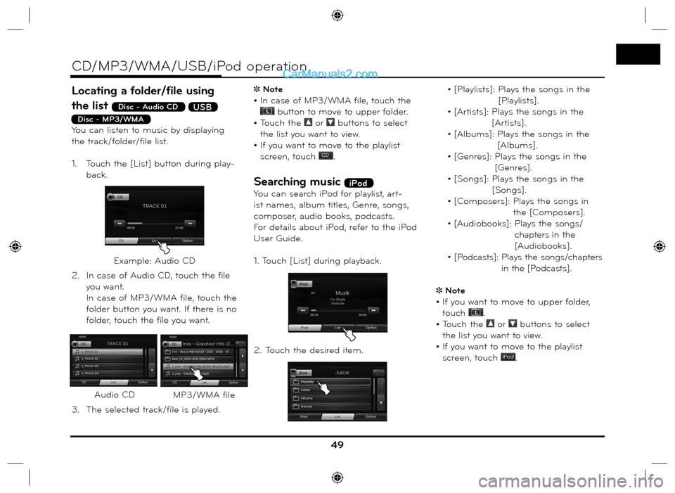 Hyundai Santa Fe 2016  Navigation Manual Locating a folder/file using 
the list 
Disc - Audio CD USB
Disc - MP3/WMA You can listen to music by displaying 
the track/folder/file list.
1.  Touch the [List] button during play-
back.
2.  In case