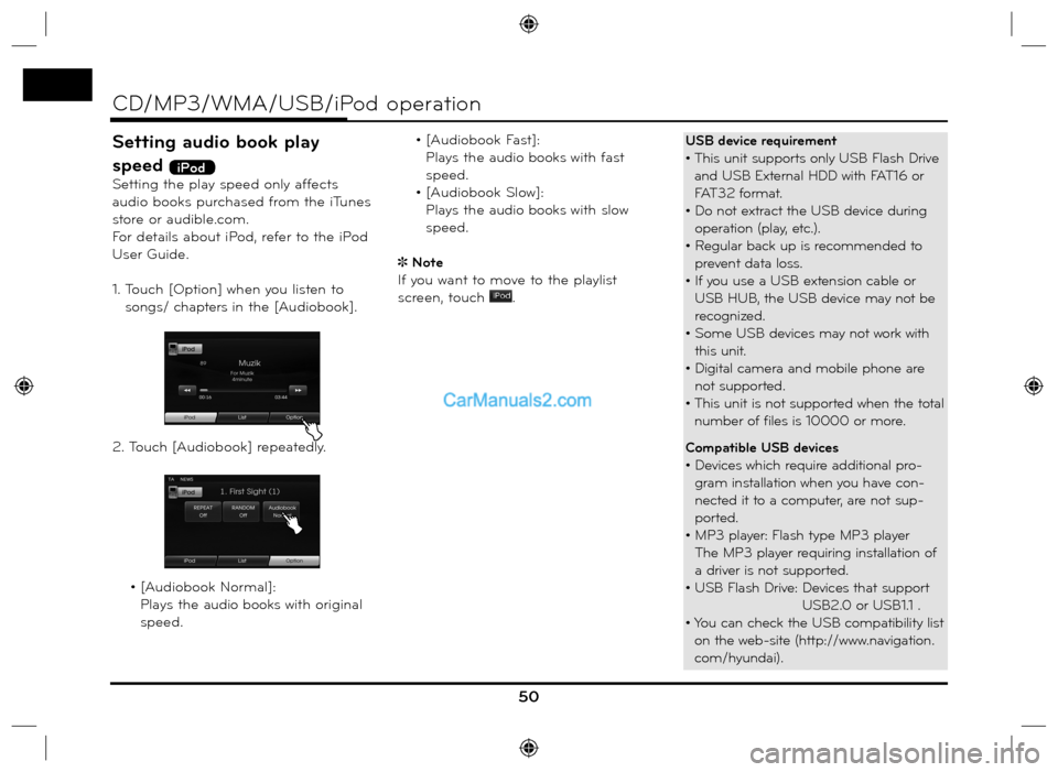 Hyundai Santa Fe 2016  Navigation Manual Setting audio book play 
speed 
iPod
Setting the play speed only affects 
audio books purchased from the iTunes 
store or audible.com.
For details about iPod, refer to the iPod 
User Guide.
1.  Touch 