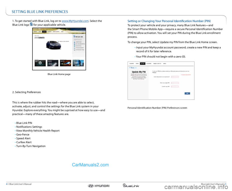 Hyundai Santa Fe 2016 Gen 1 Blue Link Audio Manual Blue link User’s Manual i 5
4 i Blue link User’s Manual
1. to get started with Blue link, log on to www.MyHyundai.com. s elect the
Blue link logo
for your applicable vehicle.
2. s e Hyundai Santa Fe 2016 Gen 1 Blue Link Audio Manual Blue link User’s Manual i 5
4 i Blue link User’s Manual
1. to get started with Blue link, log on to www.MyHyundai.com. s elect the
Blue link logo
for your applicable vehicle.
2. s e