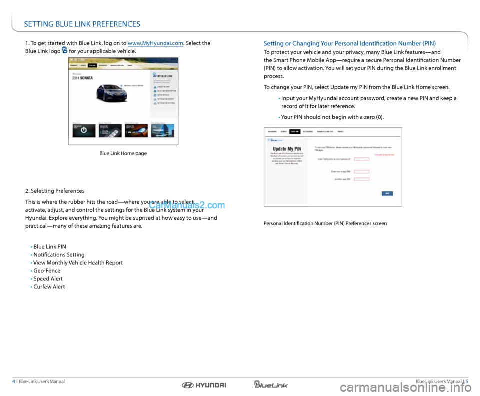 Hyundai Santa Fe 2016 Gen 1 Blue Link Navigation Manual Blue link User’s Manual I 5
4 I Blue link User’s Manual
se TTInG BlUe lInk PreFerenCes
1. To get started with Blue link, log on to www.MyHyundai.com. s elect the
Blue link logo
for your a Hyundai Santa Fe 2016 Gen 1 Blue Link Navigation Manual Blue link User’s Manual I 5
4 I Blue link User’s Manual
se TTInG BlUe lInk PreFerenCes
1. To get started with Blue link, log on to www.MyHyundai.com. s elect the
Blue link logo
for your a