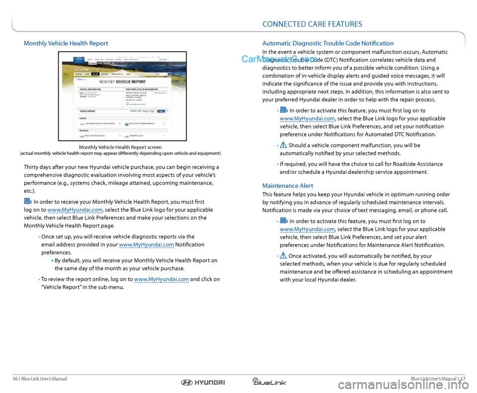 Hyundai Santa Fe 2016  Gen 1 Blue Link Navigation Manual Blue link User’s Manual  I  17
16  I   Blue link User’s Manual
Monthly Vehicle Health r eport
 
Thirty days after your new Hyundai vehicle purchase, you can begin receiving a 
comprehensive diagno