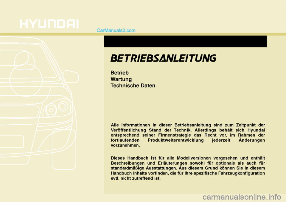 Hyundai Santa Fe 2016 Betriebsanleitung (in German) Alle Informationen in dieser Betriebsanleitung sind zum Zeitpunkt der
Veröffentlichung Stand der Technik. Allerdings behält sich Hyundai
entsprechend seiner Firmenstrategie das Recht vor, im Rahmen Hyundai Santa Fe 2016 Betriebsanleitung (in German) Alle Informationen in dieser Betriebsanleitung sind zum Zeitpunkt der
Veröffentlichung Stand der Technik. Allerdings behält sich Hyundai
entsprechend seiner Firmenstrategie das Recht vor, im Rahmen