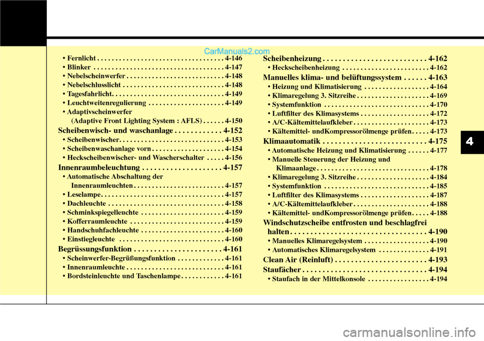 Hyundai Santa Fe 2016  Betriebsanleitung (in German) • Fernlicht . . . . . . . . . . . . . . . . . . . . . . . . . . . . . . . . . . . 4-\
146
• Blinker . . . . . . . . . . . . . . . . . . . . . . . . . . . . . . . . . . . . \
4-147
• Nebelscheinw