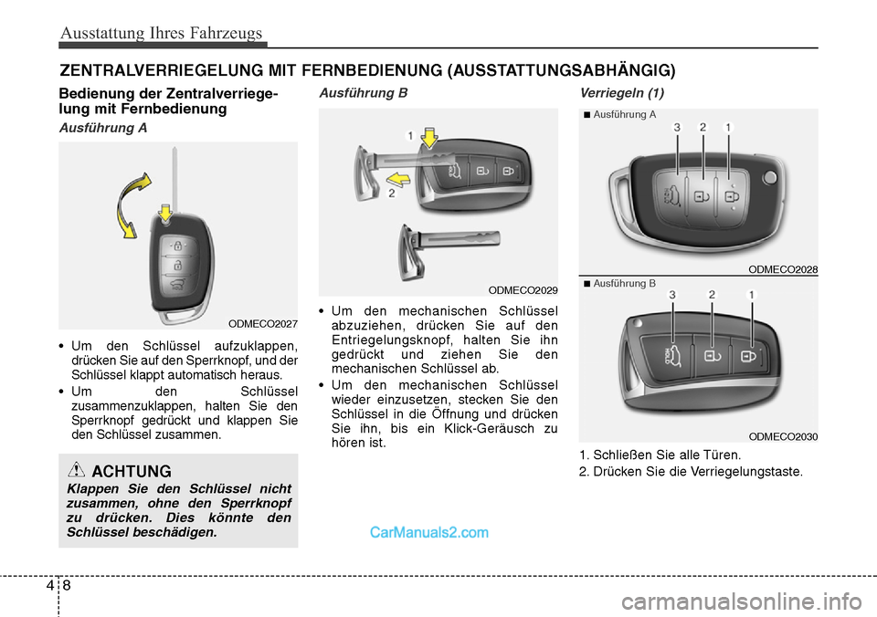 Hyundai Santa Fe 2016 Betriebsanleitung (in German) Ausstattung Ihres Fahrzeugs
84
Bedienung der Zentralverriege-
lung mit Fernbedienung
Ausführung A
• Um den Schlüssel aufzuklappen,drücken Sie auf den Sperrknopf, und der
Schlüssel klappt automat Hyundai Santa Fe 2016 Betriebsanleitung (in German) Ausstattung Ihres Fahrzeugs
84
Bedienung der Zentralverriege-
lung mit Fernbedienung
Ausführung A
• Um den Schlüssel aufzuklappen,drücken Sie auf den Sperrknopf, und der
Schlüssel klappt automat