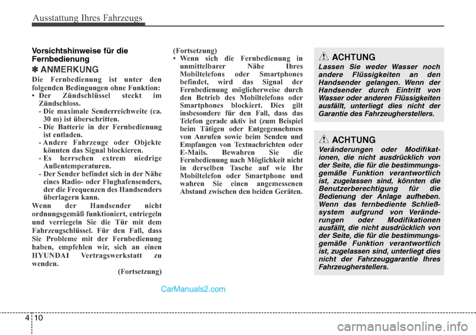 Hyundai Santa Fe 2016  Betriebsanleitung (in German) Ausstattung Ihres Fahrzeugs
10
4
Vorsichtshinweise für die
Fernbedienung
✽ANMERKUNG
Die Fernbedienung ist unter den
folgenden Bedingungen ohne Funktion:
• Der Zündschlüssel steckt im
Zündschlo