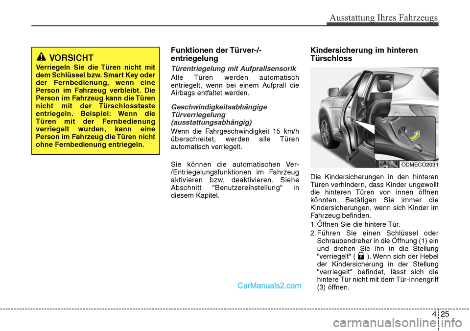 Hyundai Santa Fe 2016 Betriebsanleitung (in German) 425
Ausstattung Ihres Fahrzeugs
Funktionen der Türver-/-
entriegelung
Türentriegelung mit Aufprallsensorik
Alle Türen werden automatisch
entriegelt, wenn bei einem Aufprall die
Airbags entfaltet we Hyundai Santa Fe 2016 Betriebsanleitung (in German) 425
Ausstattung Ihres Fahrzeugs
Funktionen der Türver-/-
entriegelung
Türentriegelung mit Aufprallsensorik
Alle Türen werden automatisch
entriegelt, wenn bei einem Aufprall die
Airbags entfaltet we
