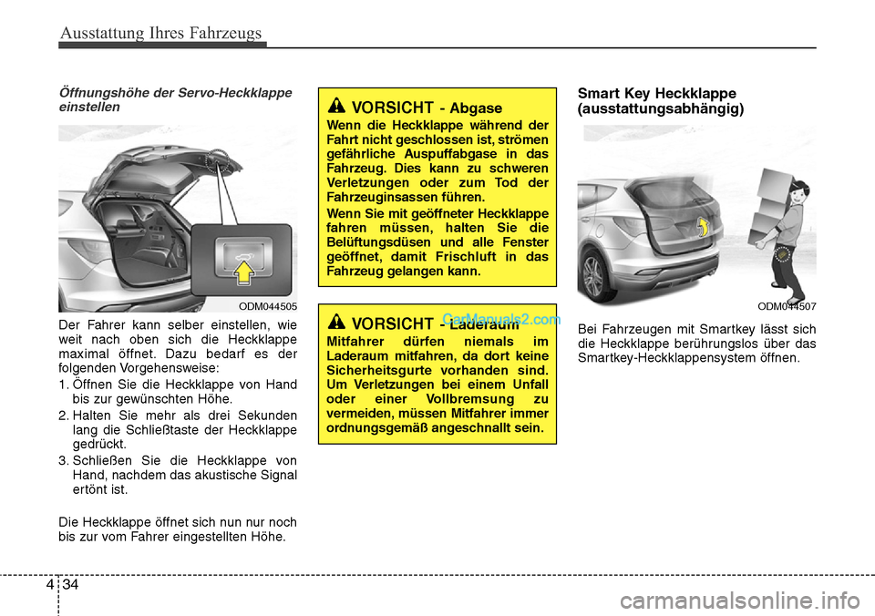Hyundai Santa Fe 2016 Betriebsanleitung (in German) Ausstattung Ihres Fahrzeugs
34
4
Öffnungshöhe der Servo-Heckklappe
einstellen
Der Fahrer kann selber einstellen, wie
weit nach oben sich die Heckklappe
maximal öffnet. Dazu bedarf es der
folgenden Hyundai Santa Fe 2016 Betriebsanleitung (in German) Ausstattung Ihres Fahrzeugs
34
4
Öffnungshöhe der Servo-Heckklappe
einstellen
Der Fahrer kann selber einstellen, wie
weit nach oben sich die Heckklappe
maximal öffnet. Dazu bedarf es der
folgenden