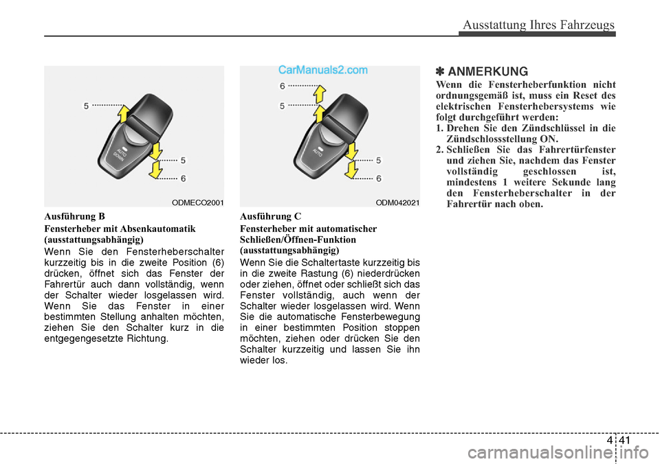 Hyundai Santa Fe 2016 Betriebsanleitung (in German) 441
Ausstattung Ihres Fahrzeugs
Ausführung B
Fensterheber mit Absenkautomatik
(ausstattungsabhängig)
Wenn Sie den Fensterheberschalter
kurzzeitig bis in die zweite Position (6)
drücken, öffnet sic Hyundai Santa Fe 2016 Betriebsanleitung (in German) 441
Ausstattung Ihres Fahrzeugs
Ausführung B
Fensterheber mit Absenkautomatik
(ausstattungsabhängig)
Wenn Sie den Fensterheberschalter
kurzzeitig bis in die zweite Position (6)
drücken, öffnet sic