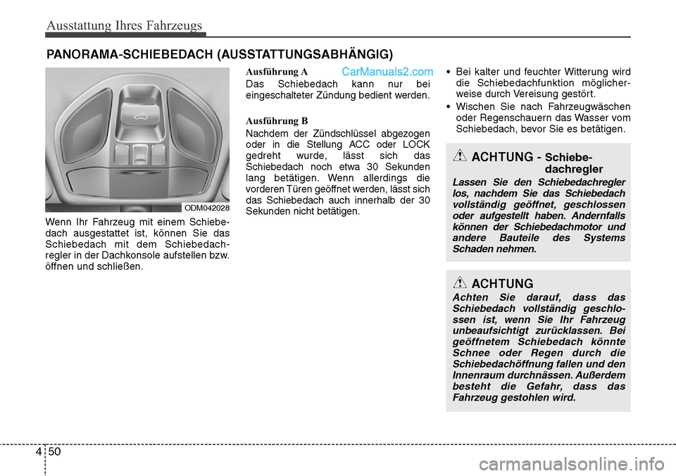 Hyundai Santa Fe 2016 Betriebsanleitung (in German) Ausstattung Ihres Fahrzeugs
50
4
Wenn Ihr Fahrzeug mit einem Schiebe-
dach ausgestattet ist, können Sie das
Schiebedach mit dem Schiebedach-
regler in der Dachkonsole aufstellen bzw.
öffnen und schl Hyundai Santa Fe 2016 Betriebsanleitung (in German) Ausstattung Ihres Fahrzeugs
50
4
Wenn Ihr Fahrzeug mit einem Schiebe-
dach ausgestattet ist, können Sie das
Schiebedach mit dem Schiebedach-
regler in der Dachkonsole aufstellen bzw.
öffnen und schl