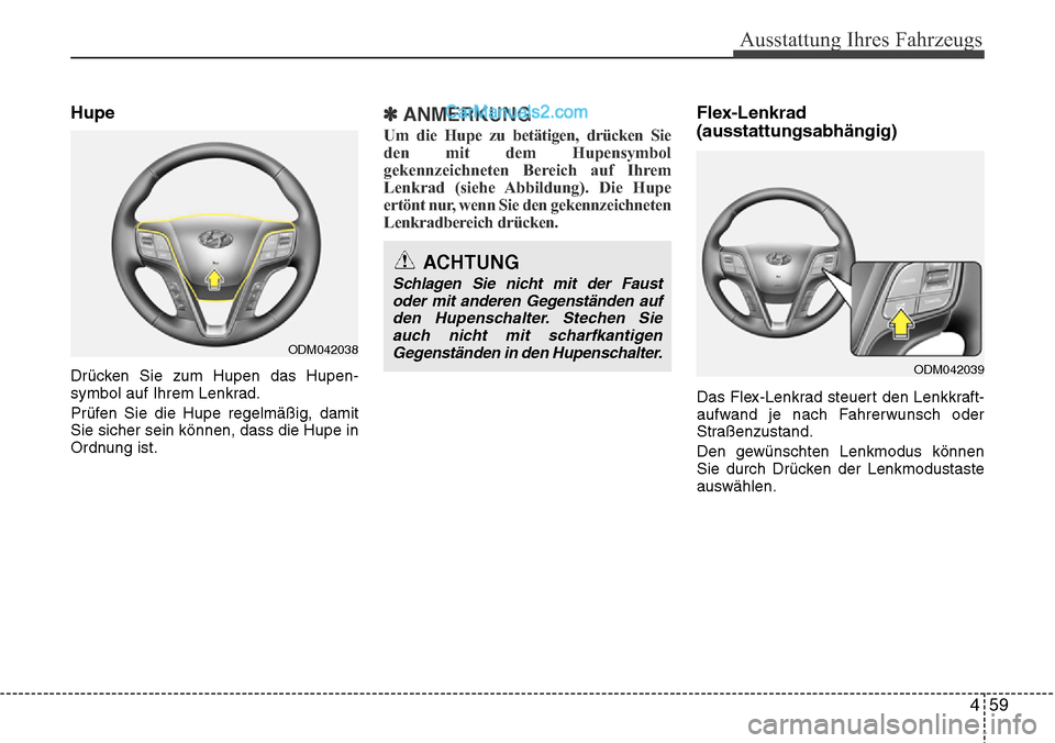 Hyundai Santa Fe 2016 Betriebsanleitung (in German) 459
Ausstattung Ihres Fahrzeugs
Hupe
Drücken Sie zum Hupen das Hupen-
symbol auf Ihrem Lenkrad.
Prüfen Sie die Hupe regelmäßig, damit
Sie sicher sein können, dass die Hupe in
Ordnung ist.
✽ANME Hyundai Santa Fe 2016 Betriebsanleitung (in German) 459
Ausstattung Ihres Fahrzeugs
Hupe
Drücken Sie zum Hupen das Hupen-
symbol auf Ihrem Lenkrad.
Prüfen Sie die Hupe regelmäßig, damit
Sie sicher sein können, dass die Hupe in
Ordnung ist.
✽ANME