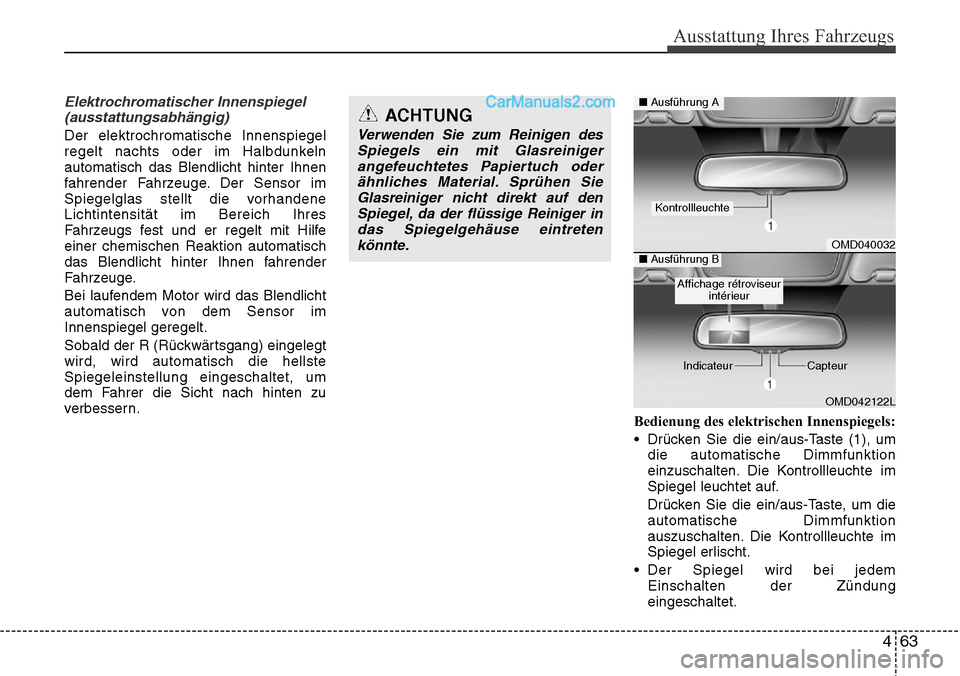 Hyundai Santa Fe 2016 Betriebsanleitung (in German) 463
Ausstattung Ihres Fahrzeugs
Elektrochromatischer Innenspiegel(ausstattungsabhängig)
Der elektrochromatische Innenspiegel
regelt nachts oder im Halbdunkeln
automatisch das Blendlicht hinter Ihnen
Hyundai Santa Fe 2016 Betriebsanleitung (in German) 463
Ausstattung Ihres Fahrzeugs
Elektrochromatischer Innenspiegel(ausstattungsabhängig)
Der elektrochromatische Innenspiegel
regelt nachts oder im Halbdunkeln
automatisch das Blendlicht hinter Ihnen