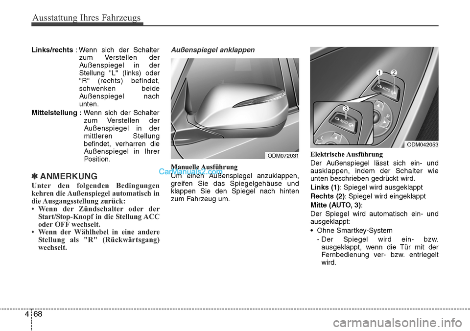 Hyundai Santa Fe 2016 Betriebsanleitung (in German) Ausstattung Ihres Fahrzeugs
68
4
Links/rechts : Wenn sich der Schalter
zum Verstellen der
Außenspiegel in der
Stellung "L" (links) oder
"R" (rechts) befindet,
schwenken beide
Außenspiegel nach
unte Hyundai Santa Fe 2016 Betriebsanleitung (in German) Ausstattung Ihres Fahrzeugs
68
4
Links/rechts : Wenn sich der Schalter
zum Verstellen der
Außenspiegel in der
Stellung "L" (links) oder
"R" (rechts) befindet,
schwenken beide
Außenspiegel nach
unte
