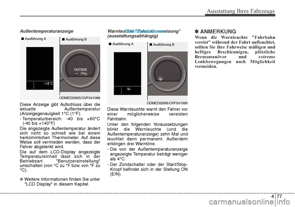 Hyundai Santa Fe 2016 Betriebsanleitung (in German) 477
Ausstattung Ihres Fahrzeugs
Außentemperaturanzeige
Diese Anzeige gibt Aufschluss über die
aktuelle Außentemperatur
(Anzeigegenauigkeit 1°C (1°F).
- Temperaturbereich: -40 bis +60°C(-40 bis + Hyundai Santa Fe 2016 Betriebsanleitung (in German) 477
Ausstattung Ihres Fahrzeugs
Außentemperaturanzeige
Diese Anzeige gibt Aufschluss über die
aktuelle Außentemperatur
(Anzeigegenauigkeit 1°C (1°F).
- Temperaturbereich: -40 bis +60°C(-40 bis +