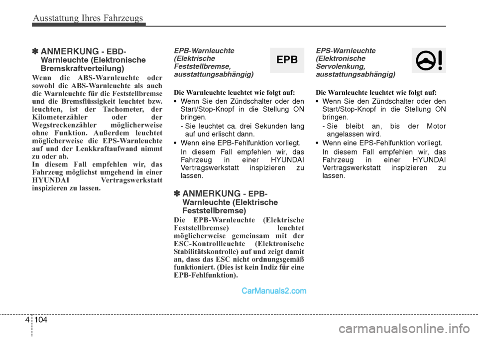 Hyundai Santa Fe 2016 Betriebsanleitung (in German) Ausstattung Ihres Fahrzeugs
104
4
✽ANMERKUNG- EBD-
Warnleuchte (Elektronische
Bremskraftverteilung)
Wenn die ABS-Warnleuchte oder
sowohl die ABS-Warnleuchte als auch
die Warnleuchte für die Festst Hyundai Santa Fe 2016 Betriebsanleitung (in German) Ausstattung Ihres Fahrzeugs
104
4
✽ANMERKUNG- EBD-
Warnleuchte (Elektronische
Bremskraftverteilung)
Wenn die ABS-Warnleuchte oder
sowohl die ABS-Warnleuchte als auch
die Warnleuchte für die Festst