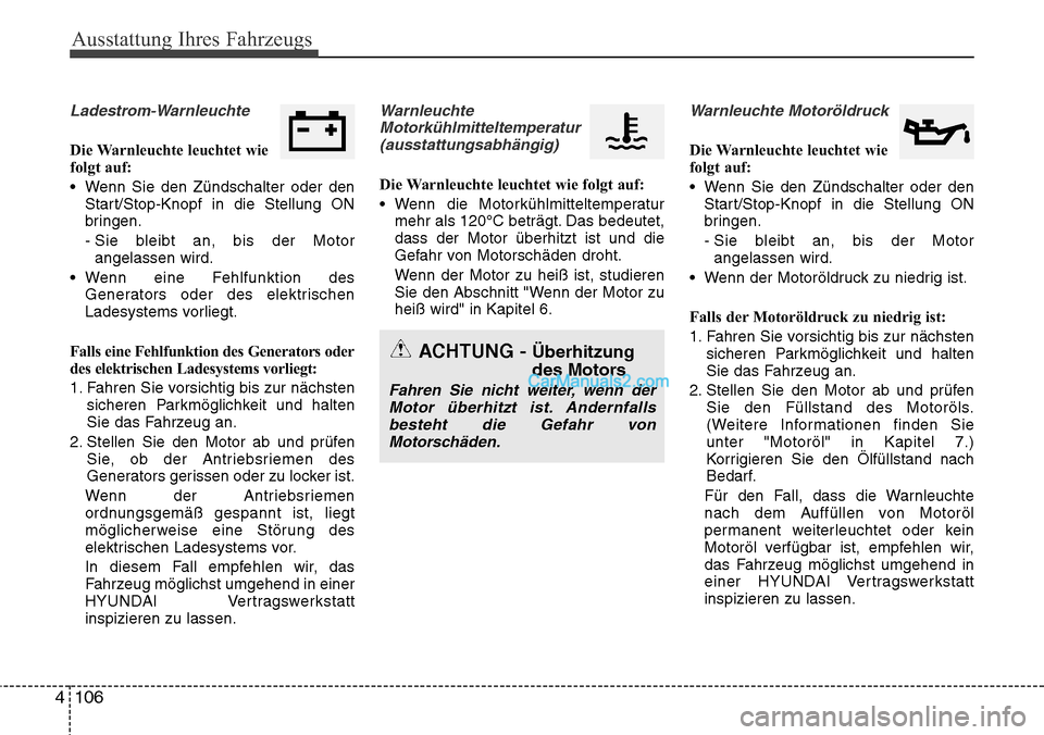 Hyundai Santa Fe 2016 Betriebsanleitung (in German) Ausstattung Ihres Fahrzeugs
106
4
Ladestrom-Warnleuchte
Die Warnleuchte leuchtet wie
folgt auf:
• Wenn Sie den Zündschalter oder den
Start/Stop-Knopf in die Stellung ON
bringen.
- Sie bleibt an, bi Hyundai Santa Fe 2016 Betriebsanleitung (in German) Ausstattung Ihres Fahrzeugs
106
4
Ladestrom-Warnleuchte
Die Warnleuchte leuchtet wie
folgt auf:
• Wenn Sie den Zündschalter oder den
Start/Stop-Knopf in die Stellung ON
bringen.
- Sie bleibt an, bi