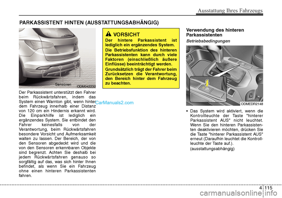 Hyundai Santa Fe 2016  Betriebsanleitung (in German) 4 115
Ausstattung Ihres Fahrzeugs
Der Parkassistent unterstützt den Fahrer
beim Rückwärtsfahren, indem das
System einen Warnton gibt, wenn hinter
dem Fahrzeug innerhalb einer Distanz
von 120 cm ein
