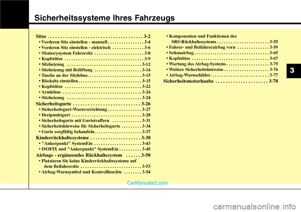 Hyundai Santa Fe 2016  Betriebsanleitung (in German) Sicherheitssysteme Ihres Fahrzeugs
Sitze . . . . . . . . . . . . . . . . . . . . . . . . . . . . . . . . . . . . \
. . 3-2
• Vorderen Sitz einstellen - manuell . . . . . . . . . . . . . . . . 3-4
�