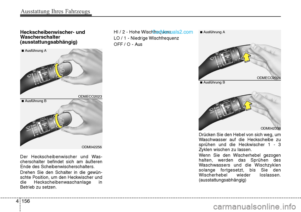 Hyundai Santa Fe 2016 Betriebsanleitung (in German) Ausstattung Ihres Fahrzeugs
156
4
Heckscheibenwischer- und
Wascherschalter
(ausstattungsabhängig)
Der Heckscheibenwischer und Was-
cherschalter befindet sich am äußeren
Ende des Scheibenwischerscha Hyundai Santa Fe 2016 Betriebsanleitung (in German) Ausstattung Ihres Fahrzeugs
156
4
Heckscheibenwischer- und
Wascherschalter
(ausstattungsabhängig)
Der Heckscheibenwischer und Was-
cherschalter befindet sich am äußeren
Ende des Scheibenwischerscha