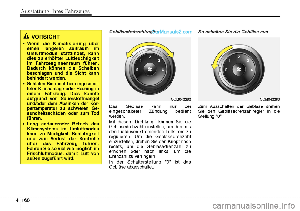 Hyundai Santa Fe 2016 Betriebsanleitung (in German) Ausstattung Ihres Fahrzeugs
168
4
Gebläsedrehzahlregler
Das Gebläse kann nur bei
eingeschalteter Zündung bedient
werden.
Mit diesem Drehknopf können Sie die
Gebläsedrehzahl einstellen, um den aus Hyundai Santa Fe 2016 Betriebsanleitung (in German) Ausstattung Ihres Fahrzeugs
168
4
Gebläsedrehzahlregler
Das Gebläse kann nur bei
eingeschalteter Zündung bedient
werden.
Mit diesem Drehknopf können Sie die
Gebläsedrehzahl einstellen, um den aus