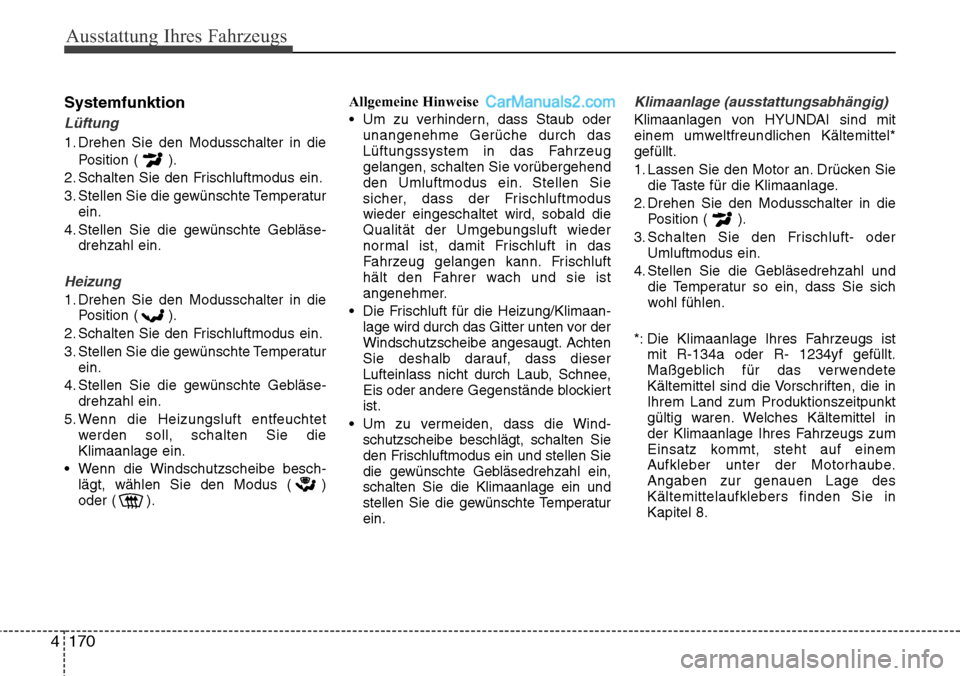 Hyundai Santa Fe 2016 Betriebsanleitung (in German) Ausstattung Ihres Fahrzeugs
170
4
Systemfunktion
Lüftung
1. Drehen Sie den Modusschalter in die
Position ( ).
2. Schalten Sie den Frischluftmodus ein.
3. Stellen Sie die gewünschte Temperatur ein.
4 Hyundai Santa Fe 2016 Betriebsanleitung (in German) Ausstattung Ihres Fahrzeugs
170
4
Systemfunktion
Lüftung
1. Drehen Sie den Modusschalter in die
Position ( ).
2. Schalten Sie den Frischluftmodus ein.
3. Stellen Sie die gewünschte Temperatur ein.
4
