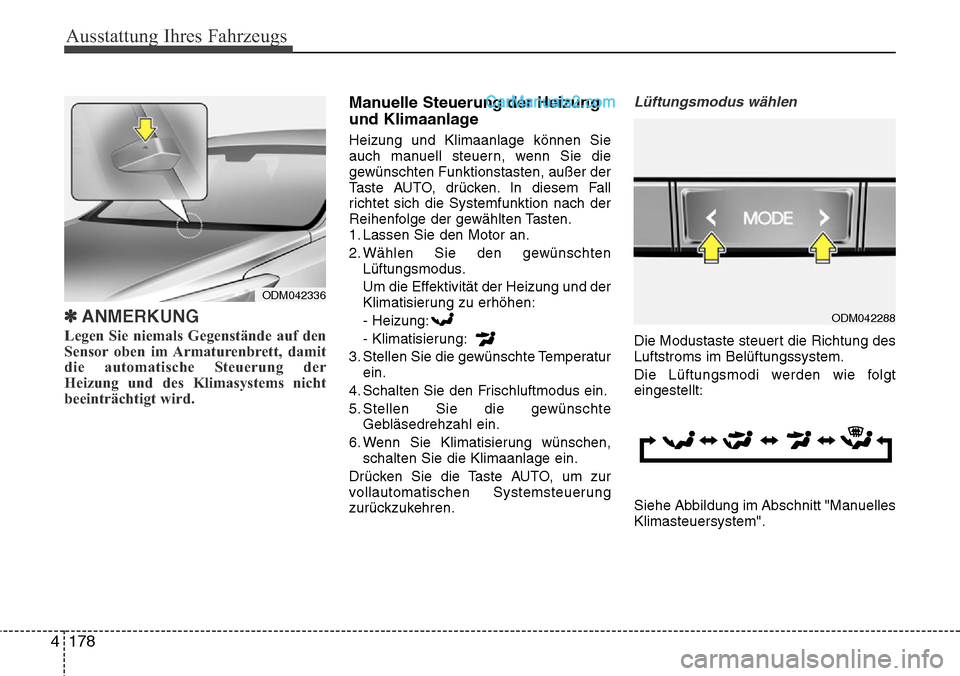Hyundai Santa Fe 2016 Betriebsanleitung (in German) Ausstattung Ihres Fahrzeugs
178
4
✽ANMERKUNG
Legen Sie niemals Gegenstände auf den
Sensor oben im Armaturenbrett, damit
die automatische Steuerung der
Heizung und des Klimasystems nicht
beeinträch Hyundai Santa Fe 2016 Betriebsanleitung (in German) Ausstattung Ihres Fahrzeugs
178
4
✽ANMERKUNG
Legen Sie niemals Gegenstände auf den
Sensor oben im Armaturenbrett, damit
die automatische Steuerung der
Heizung und des Klimasystems nicht
beeinträch