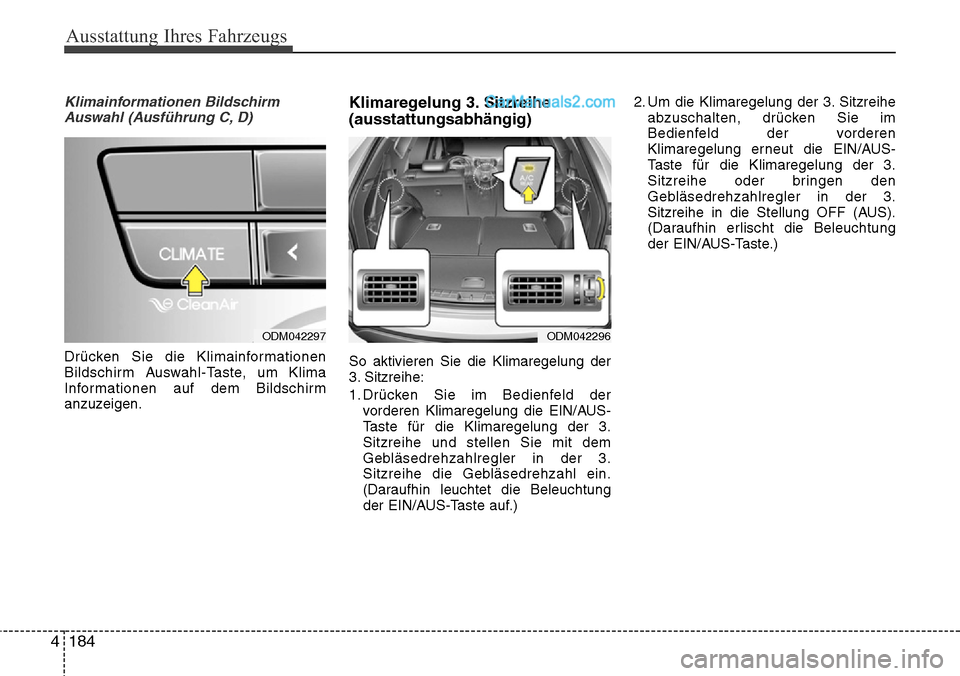 Hyundai Santa Fe 2016 Betriebsanleitung (in German) Ausstattung Ihres Fahrzeugs
184
4
Klimainformationen Bildschirm
Auswahl (Ausführung C, D)
Drücken Sie die Klimainformationen
Bildschirm Auswahl-Taste, um Klima
Informationen auf dem Bildschirm
anzuz Hyundai Santa Fe 2016 Betriebsanleitung (in German) Ausstattung Ihres Fahrzeugs
184
4
Klimainformationen Bildschirm
Auswahl (Ausführung C, D)
Drücken Sie die Klimainformationen
Bildschirm Auswahl-Taste, um Klima
Informationen auf dem Bildschirm
anzuz