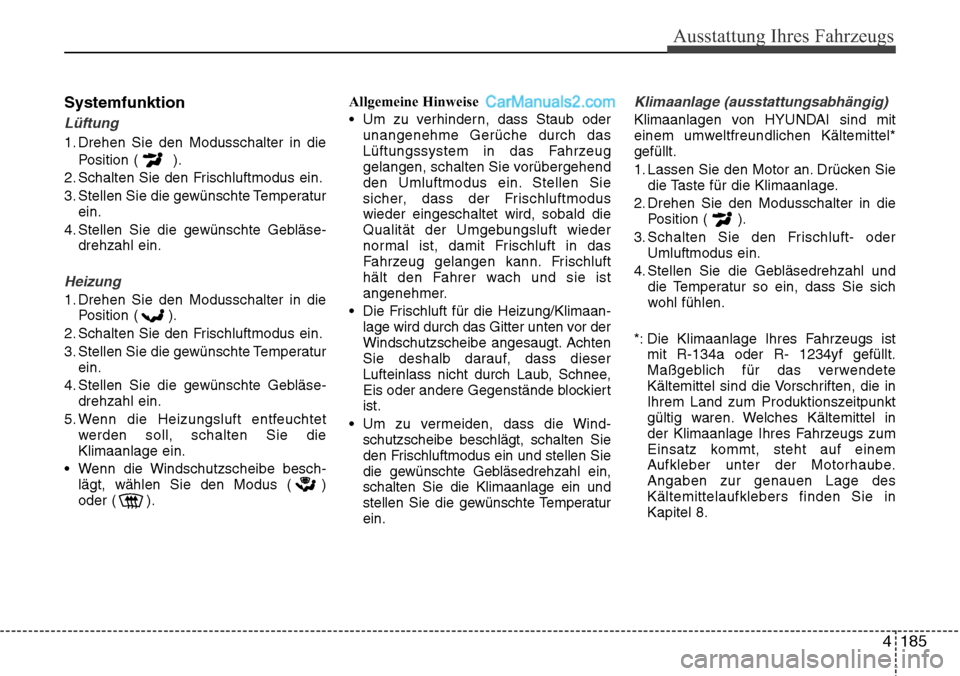 Hyundai Santa Fe 2016 Betriebsanleitung (in German) 4 185
Ausstattung Ihres Fahrzeugs
Systemfunktion
Lüftung
1. Drehen Sie den Modusschalter in diePosition ( ).
2. Schalten Sie den Frischluftmodus ein.
3. Stellen Sie die gewünschte Temperatur ein.
4. Hyundai Santa Fe 2016 Betriebsanleitung (in German) 4 185
Ausstattung Ihres Fahrzeugs
Systemfunktion
Lüftung
1. Drehen Sie den Modusschalter in diePosition ( ).
2. Schalten Sie den Frischluftmodus ein.
3. Stellen Sie die gewünschte Temperatur ein.
4.
