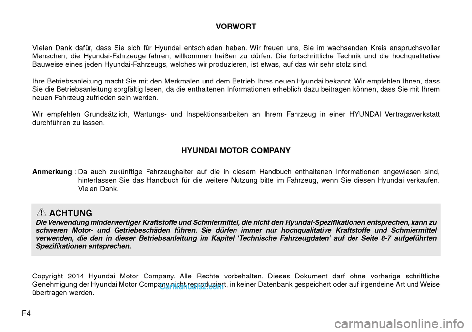 Hyundai Santa Fe 2016  Betriebsanleitung (in German) F4VORWORT
Vielen Dank dafür, dass Sie sich für Hyundai entschieden haben. Wir freuen uns, Sie im wachsenden Kreis anspruchsvoller
Menschen, die Hyundai-Fahrzeuge fahren, willkommen heißen zu dürfe