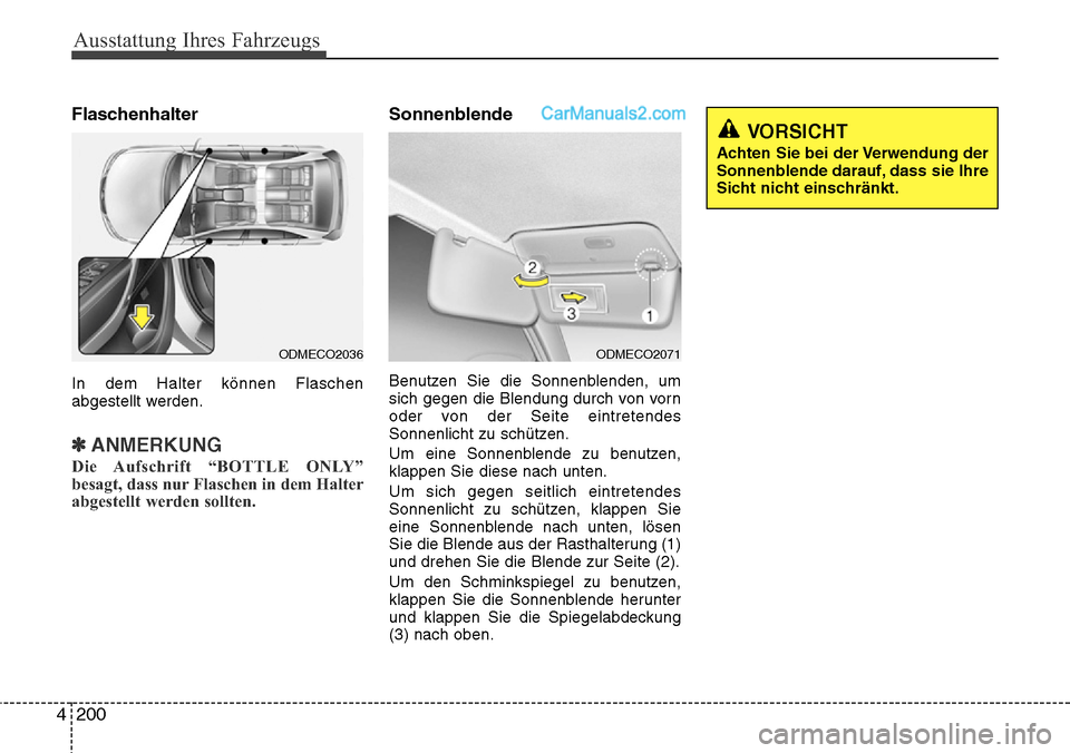 Hyundai Santa Fe 2016 Betriebsanleitung (in German) Ausstattung Ihres Fahrzeugs
200
4
Flaschenhalter
In dem Halter können Flaschen
abgestellt werden.
✽ANMERKUNG
Die Aufschrift “BOTTLE ONLY”
besagt, dass nur Flaschen in dem Halter
abgestellt werd Hyundai Santa Fe 2016 Betriebsanleitung (in German) Ausstattung Ihres Fahrzeugs
200
4
Flaschenhalter
In dem Halter können Flaschen
abgestellt werden.
✽ANMERKUNG
Die Aufschrift “BOTTLE ONLY”
besagt, dass nur Flaschen in dem Halter
abgestellt werd