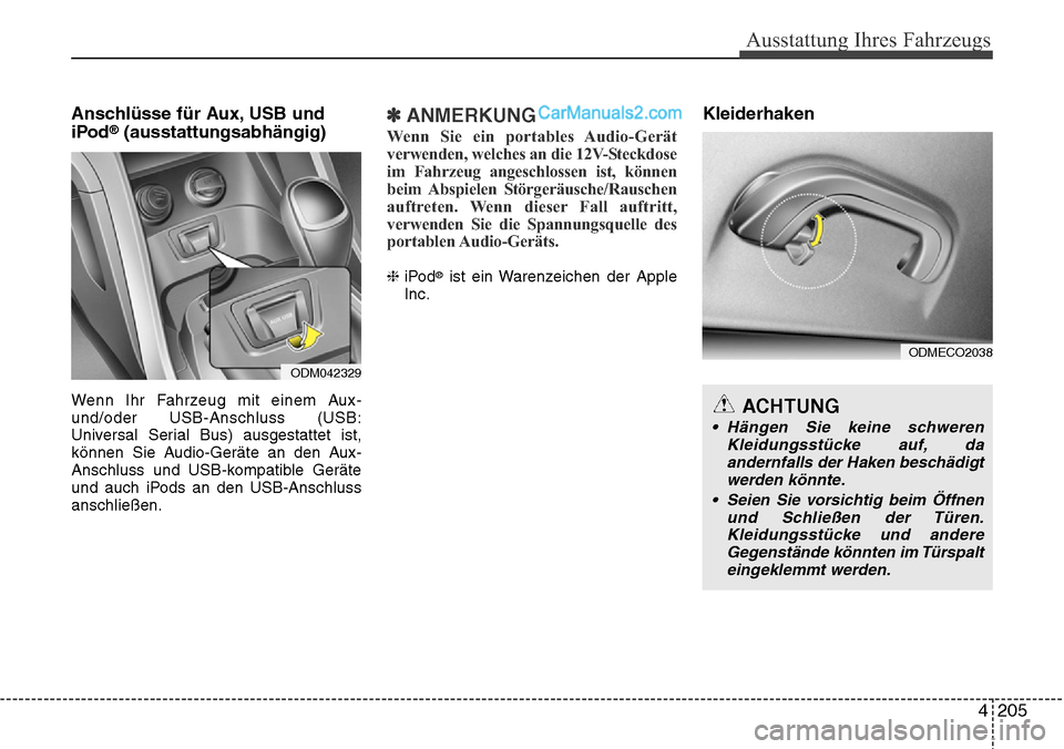 Hyundai Santa Fe 2016 Betriebsanleitung (in German) 4 205
Ausstattung Ihres Fahrzeugs
Anschlüsse für Aux, USB und
iPod®(ausstattungsabhängig)
Wenn Ihr Fahrzeug mit einem Aux-
und/oder USB-Anschluss (USB:
Universal Serial Bus) ausgestattet ist,
kön Hyundai Santa Fe 2016 Betriebsanleitung (in German) 4 205
Ausstattung Ihres Fahrzeugs
Anschlüsse für Aux, USB und
iPod®(ausstattungsabhängig)
Wenn Ihr Fahrzeug mit einem Aux-
und/oder USB-Anschluss (USB:
Universal Serial Bus) ausgestattet ist,
kön