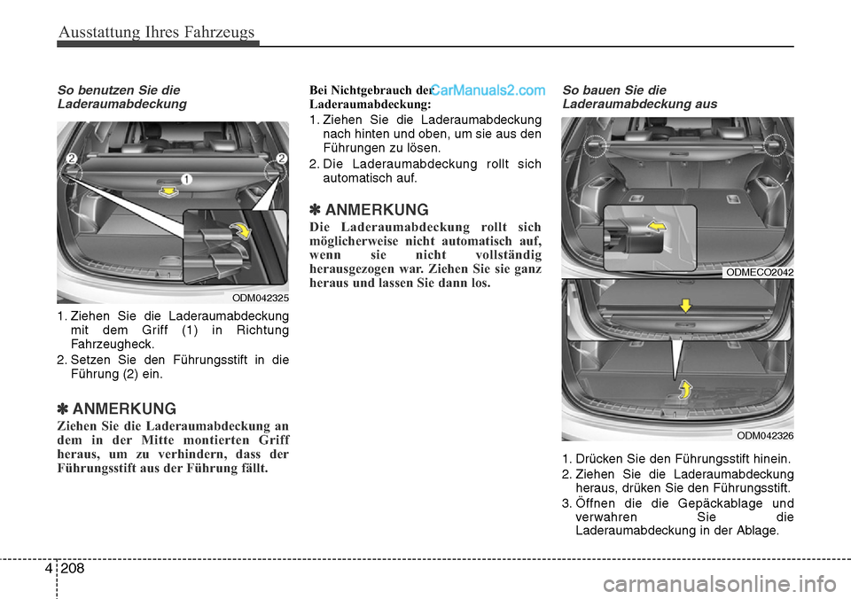 Hyundai Santa Fe 2016 Betriebsanleitung (in German) Ausstattung Ihres Fahrzeugs
208
4
So benutzen Sie die
Laderaumabdeckung
1. Ziehen Sie die Laderaumabdeckung mit dem Griff (1) in Richtung
Fahrzeugheck.
2. Setzen Sie den Führungsstift in die Führung Hyundai Santa Fe 2016 Betriebsanleitung (in German) Ausstattung Ihres Fahrzeugs
208
4
So benutzen Sie die
Laderaumabdeckung
1. Ziehen Sie die Laderaumabdeckung mit dem Griff (1) in Richtung
Fahrzeugheck.
2. Setzen Sie den Führungsstift in die Führung