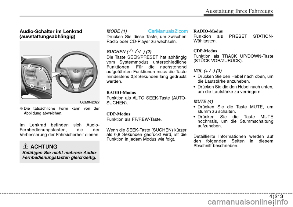 Hyundai Santa Fe 2016 Betriebsanleitung (in German) 4 213
Ausstattung Ihres Fahrzeugs
Audio-Schalter im Lenkrad
(ausstattungsabhängig)
❈Die tatsächliche Form kann von der
Abbildung abweichen.
Im Lenkrad befinden sich Audio-
Fernbedienungstasten, di Hyundai Santa Fe 2016 Betriebsanleitung (in German) 4 213
Ausstattung Ihres Fahrzeugs
Audio-Schalter im Lenkrad
(ausstattungsabhängig)
❈Die tatsächliche Form kann von der
Abbildung abweichen.
Im Lenkrad befinden sich Audio-
Fernbedienungstasten, di