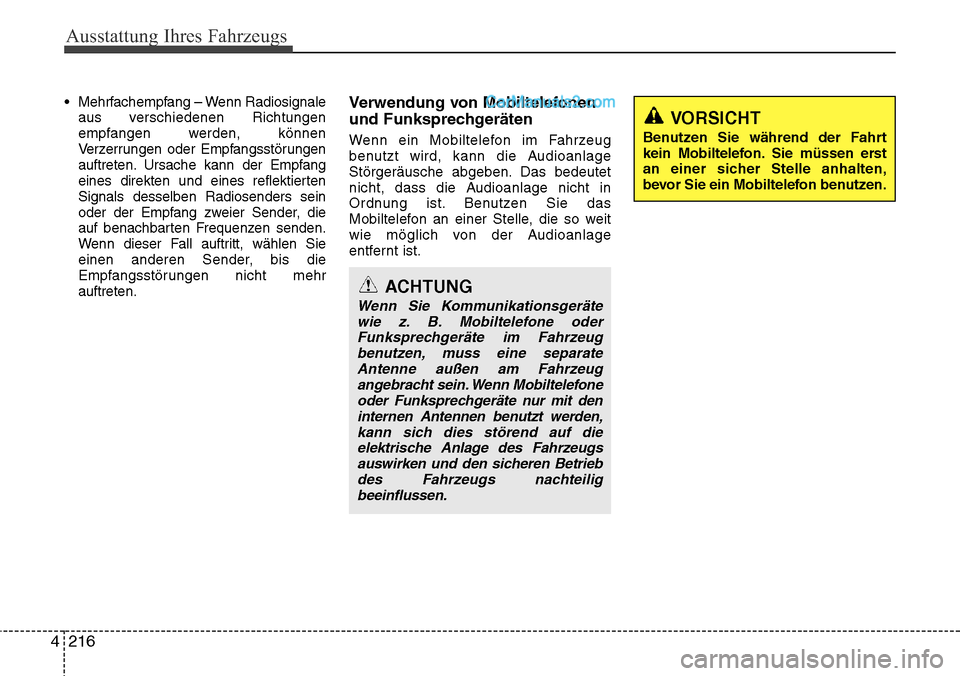 Hyundai Santa Fe 2016  Betriebsanleitung (in German) Ausstattung Ihres Fahrzeugs
216
4
ACHTUNG
Wenn Sie Kommunikationsgeräte
wie z. B. Mobiltelefone oderFunksprechgeräte im Fahrzeug benutzen, muss eine separateAntenne außen am Fahrzeug angebracht sei