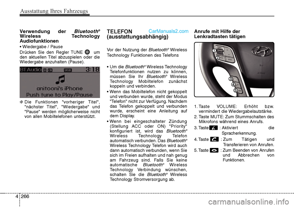 Hyundai Santa Fe 2016 Betriebsanleitung (in German) Ausstattung Ihres Fahrzeugs
266
4
Verwendung der Bluetooth®
Wireless Technology
Audiofunktionen
• Wiedergabe / Pause
Drücken Sie den Regler TUNE um
den aktuellen Titel abzuspielen oder die
Wieder Hyundai Santa Fe 2016 Betriebsanleitung (in German) Ausstattung Ihres Fahrzeugs
266
4
Verwendung der Bluetooth®
Wireless Technology
Audiofunktionen
• Wiedergabe / Pause
Drücken Sie den Regler TUNE um
den aktuellen Titel abzuspielen oder die
Wieder