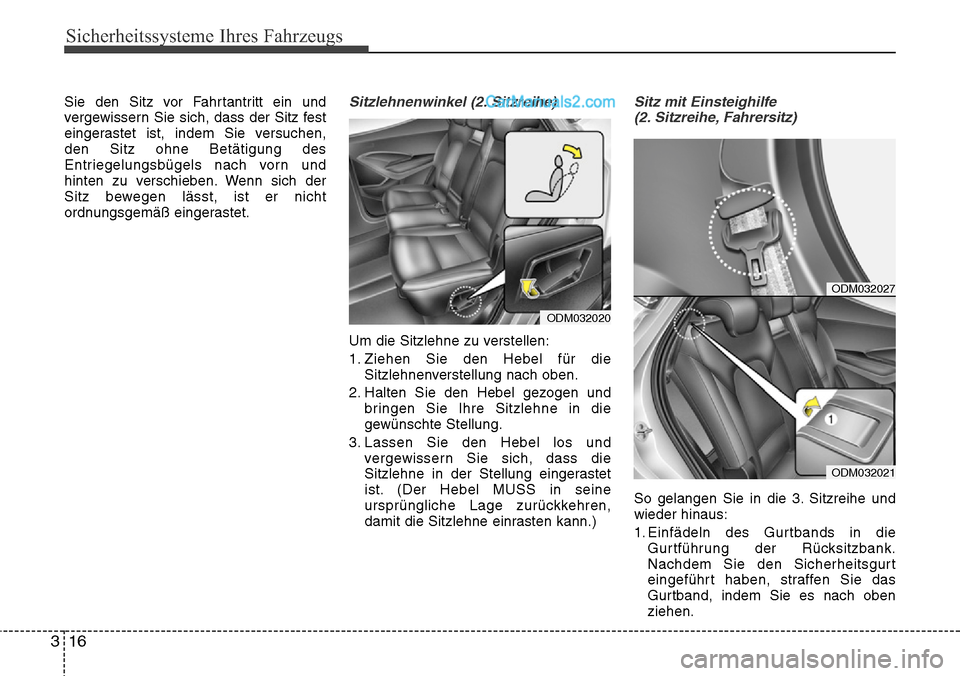 Hyundai Santa Fe 2016 Betriebsanleitung (in German) Sicherheitssysteme Ihres Fahrzeugs
16
3
Sie den Sitz vor Fahrtantritt ein und
vergewissern Sie sich, dass der Sitz fest
eingerastet ist, indem Sie versuchen,
den Sitz ohne Betätigung des
Entriegelung Hyundai Santa Fe 2016 Betriebsanleitung (in German) Sicherheitssysteme Ihres Fahrzeugs
16
3
Sie den Sitz vor Fahrtantritt ein und
vergewissern Sie sich, dass der Sitz fest
eingerastet ist, indem Sie versuchen,
den Sitz ohne Betätigung des
Entriegelung