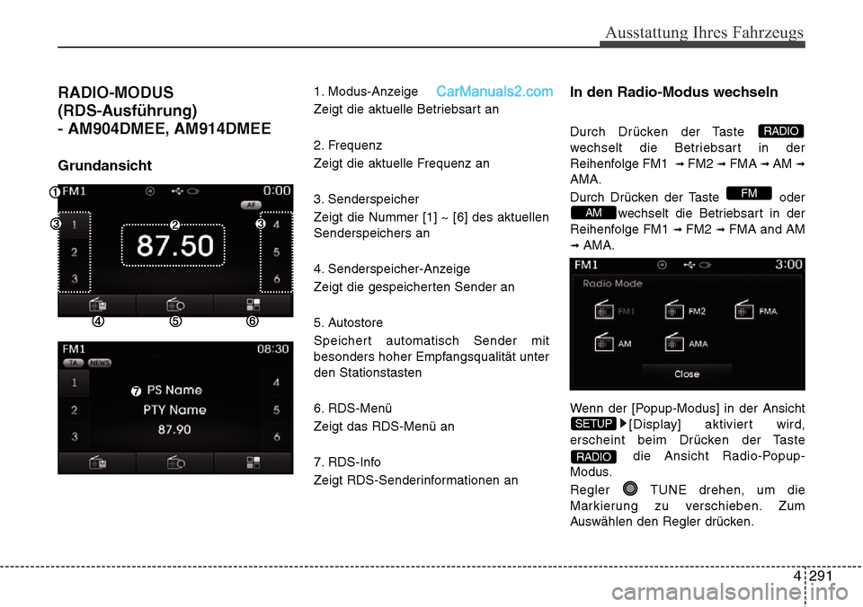 Hyundai Santa Fe 2016 Betriebsanleitung (in German) 4 291
Ausstattung Ihres Fahrzeugs
RADIO-MODUS
(RDS-Ausführung)
- AM904DMEE, AM914DMEE
Grundansicht
1. Modus-Anzeige
Zeigt die aktuelle Betriebsart an
2. Frequenz
Zeigt die aktuelle Frequenz an
3. Sen Hyundai Santa Fe 2016 Betriebsanleitung (in German) 4 291
Ausstattung Ihres Fahrzeugs
RADIO-MODUS
(RDS-Ausführung)
- AM904DMEE, AM914DMEE
Grundansicht
1. Modus-Anzeige
Zeigt die aktuelle Betriebsart an
2. Frequenz
Zeigt die aktuelle Frequenz an
3. Sen