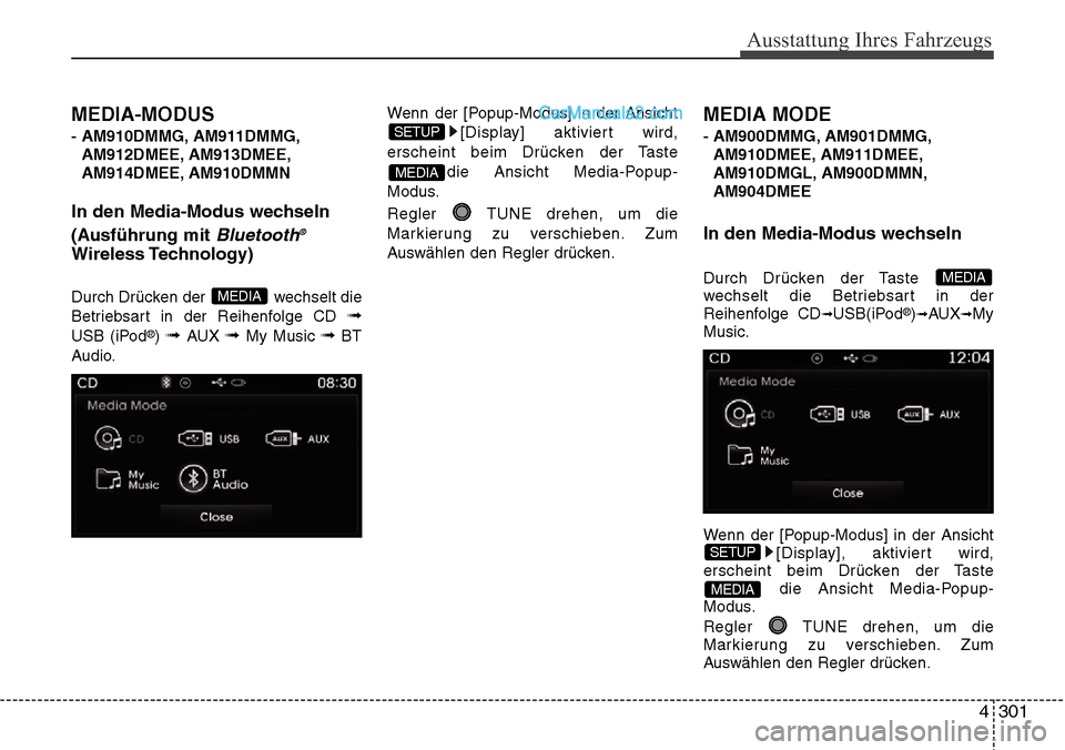 Hyundai Santa Fe 2016 Betriebsanleitung (in German) 4 301
Ausstattung Ihres Fahrzeugs
MEDIA-MODUS
- AM910DMMG, AM911DMMG,AM912DMEE, AM913DMEE,
AM914DMEE, AM910DMMN
In den Media-Modus wechseln
(Ausführung mit
Bluetooth®
Wireless Technology)
Durch Dr Hyundai Santa Fe 2016 Betriebsanleitung (in German) 4 301
Ausstattung Ihres Fahrzeugs
MEDIA-MODUS
- AM910DMMG, AM911DMMG,AM912DMEE, AM913DMEE,
AM914DMEE, AM910DMMN
In den Media-Modus wechseln
(Ausführung mit
Bluetooth®
Wireless Technology)
Durch Dr