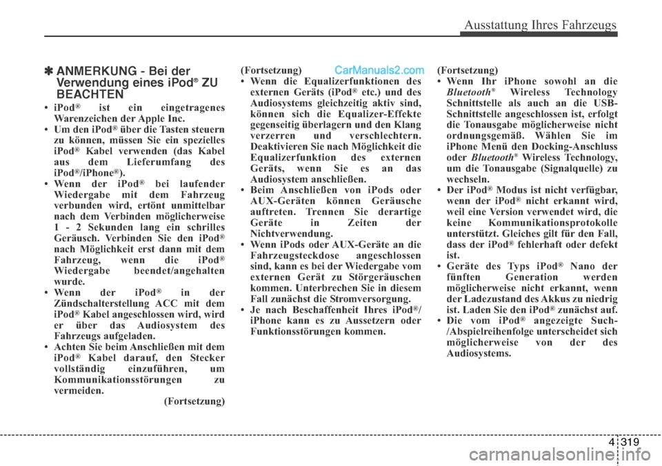 Hyundai Santa Fe 2016 Betriebsanleitung (in German) 4 319
Ausstattung Ihres Fahrzeugs
✽ANMERKUNG - Bei der
Verwendung eines iPod®ZU
BEACHTEN
•iPod®ist ein eingetragenes
Warenzeichen der Apple Inc.
• Um den iPod
®über die Tasten steuern
zu kö Hyundai Santa Fe 2016 Betriebsanleitung (in German) 4 319
Ausstattung Ihres Fahrzeugs
✽ANMERKUNG - Bei der
Verwendung eines iPod®ZU
BEACHTEN
•iPod®ist ein eingetragenes
Warenzeichen der Apple Inc.
• Um den iPod
®über die Tasten steuern
zu kö