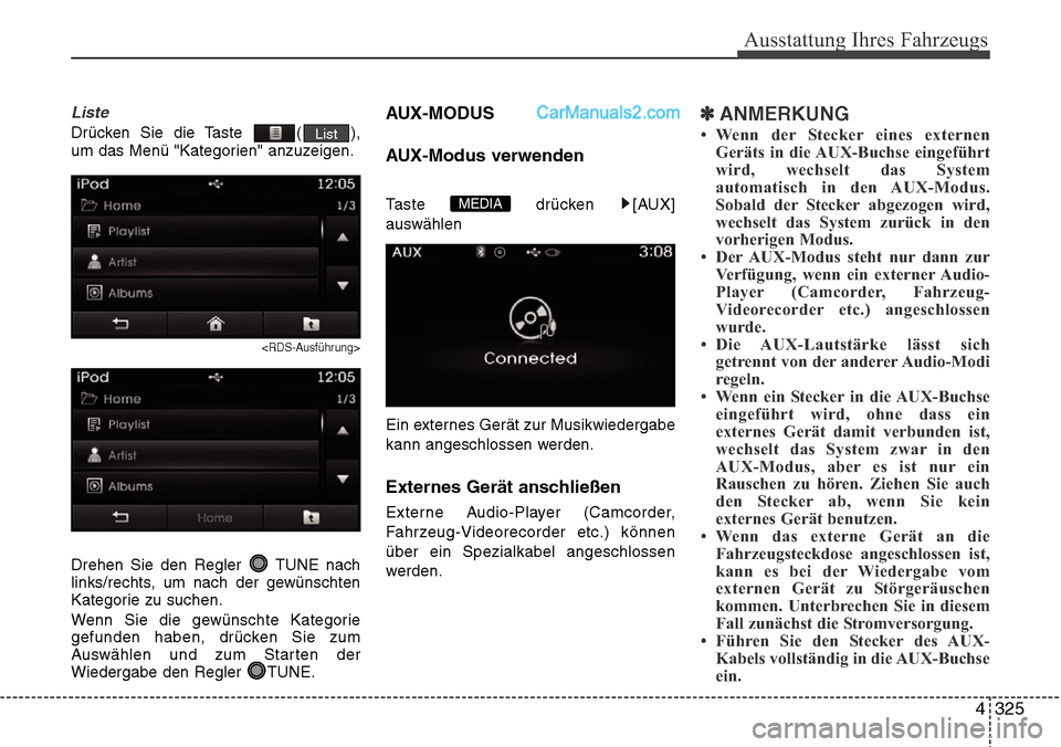 Hyundai Santa Fe 2016 Betriebsanleitung (in German) 4 325
Ausstattung Ihres Fahrzeugs
Liste
Drücken Sie die Taste ( ),
um das Menü "Kategorien" anzuzeigen.
<RDS-Ausführung>
Drehen Sie den Regler TUNE nach
links/rechts, um nach der gewünschten
Kat Hyundai Santa Fe 2016 Betriebsanleitung (in German) 4 325
Ausstattung Ihres Fahrzeugs
Liste
Drücken Sie die Taste ( ),
um das Menü "Kategorien" anzuzeigen.
<RDS-Ausführung>
Drehen Sie den Regler TUNE nach
links/rechts, um nach der gewünschten
Kat